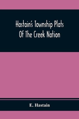 Hastain'S Township Plats Of The Creek Nation