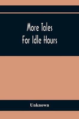 More Tales For Idle Hours