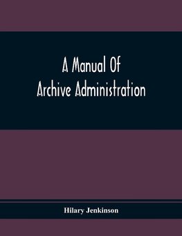 A Manual Of Archive Administration