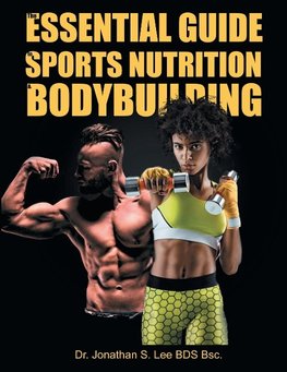 The Essential Guide To Sports Nutrition And Bodybuilding