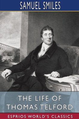 The Life of Thomas Telford (Esprios Classics)