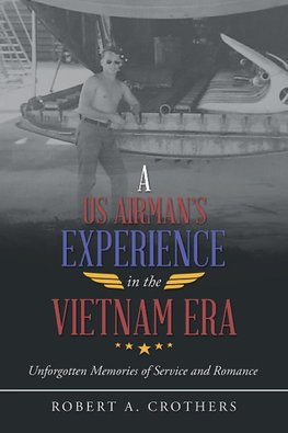 A Us Airman's Experience in the Vietnam Era