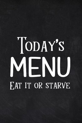 Today's Menu Eat it or Starve