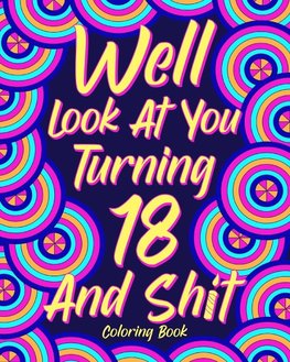 Well Look at You Turning 18 and Shit Coloring Book