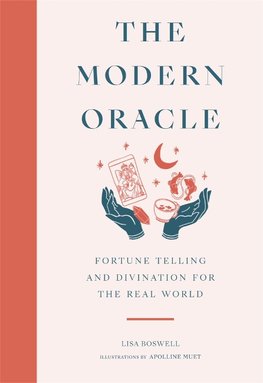 The Modern Oracle: Fortune Telling and Divination for the Real World