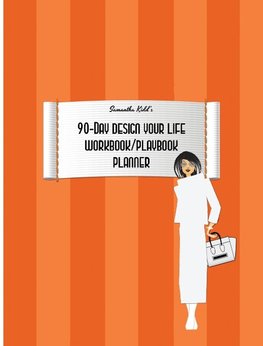 Samantha Kidd's 90-Day Design Your Life Workbook/Playbook/Planner