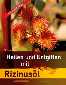 Heilen und Entgiften mit Rizinusöl (3. Auflage 2020)