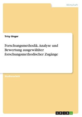 Forschungsmethodik. Analyse und Bewertung ausgewählter forschungsmethodischer Zugänge