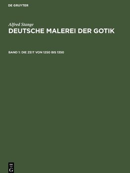 Deutsche Malerei der Gotik, Band 1, Die Zeit von 1250 bis 1350