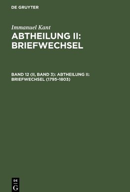 Abtheilung II: Briefwechsel, Band 12 (II, Band 3), Abtheilung II: Briefwechsel (1795-1803)