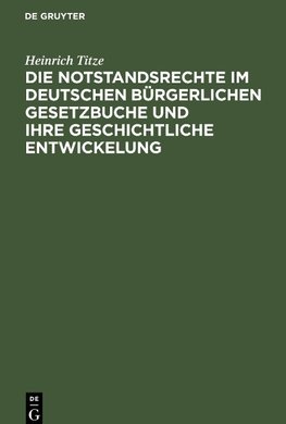 Die Notstandsrechte im deutschen bürgerlichen Gesetzbuche und ihre geschichtliche Entwickelung