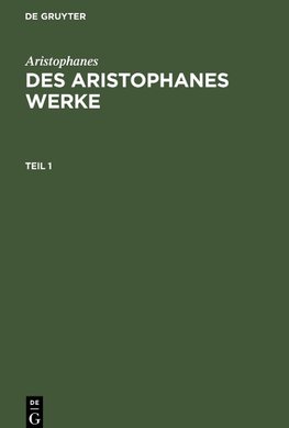 Des Aristophanes Werke, Teil 1, Des Aristophanes Werke Teil 1