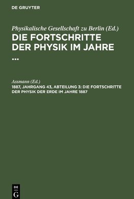 Die Fortschritte der Physik im Jahre ..., Jahrgang 43 (1887), Abteilung 3, Die Fortschritte der Physik der Erde im Jahre 1887