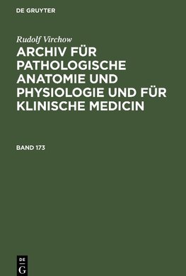 Archiv für pathologische Anatomie und Physiologie und für klinische Medicin, Band 173, Archiv für pathologische Anatomie und Physiologie und für klinische Medicin Band 173