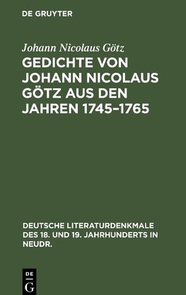 Gedichte von Johann Nicolaus Götz aus den Jahren 1745-1765