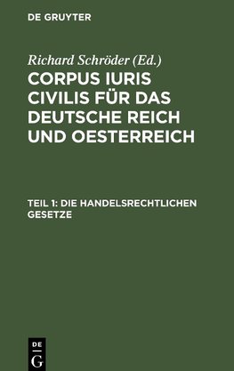 Corpus iuris civilis für das Deutsche Reich und Oesterreich, Teil 1, Die handelsrechtlichen Gesetze