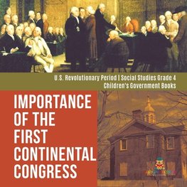 Importance of the First Continental Congress | U.S. Revolutionary Period | Social Studies Grade 4 | Children's Government Books