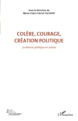 Colère, courage, création politique (Volume 1)