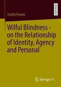 Wilful Blindness - on the Relationship of Identity, Agency and Personal