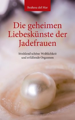 Die geheimen Liebeskünste der Jadefrauen