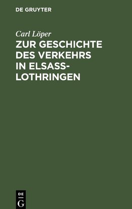 Zur Geschichte des Verkehrs in Elsaß-Lothringen