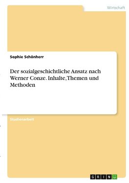 Der sozialgeschichtliche Ansatz nach Werner Conze. Inhalte, Themen und Methoden