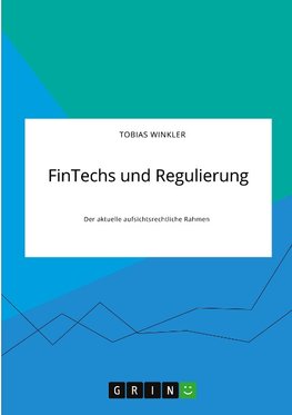 FinTechs und Regulierung. Der aktuelle aufsichtsrechtliche Rahmen