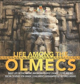 Life Among the Olmecs | Daily Life of the Native American People | Olmec (1200-400 BC) | Social Studies 5th Grade | Children's Geography & Cultures Books