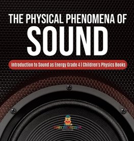 The Physical Phenomena of Sound | Introduction to Sound as Energy Grade 4 | Children's Physics Books