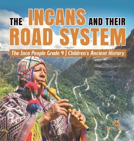 The Incans and Their Road System | The Inca People Grade 4 | Children's Ancient History