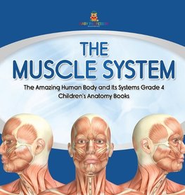 The Muscle System | The Amazing Human Body and Its Systems Grade 4 | Children's Anatomy Books