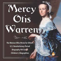 Mercy Otis Warren | The Woman Who Wrote for Others | U.S. Revolutionary Period | Biography 4th Grade | Children's Biographies