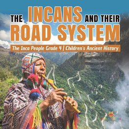 The Incans and Their Road System | The Inca People Grade 4 | Children's Ancient History