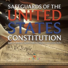 Safeguards of the United States Constitution | Books on American System Grade 4 | Children's Government Books