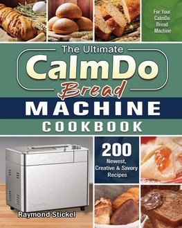 The Ultimate CalmDo Bread Machine Cookbook