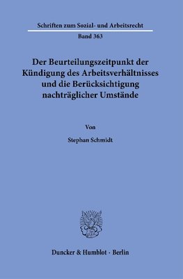 Der Beurteilungszeitpunkt der Kündigung des Arbeitsverhältnisses und die Berücksichtigung nachträglicher Umstände.