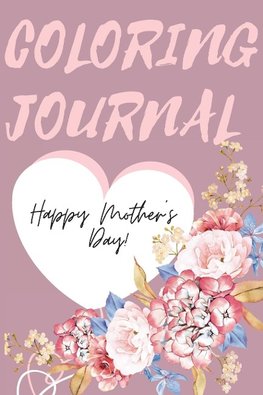 Happy Mother's Day Coloring Journal.Stunning Coloring Journal for Mother's Day, the Perfect Gift for the Best Mum in the World.