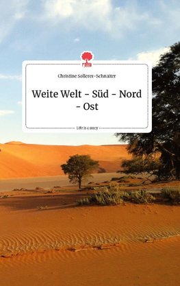 Weite Welt - Süd - Nord - Ost. Life is a Story - story.one