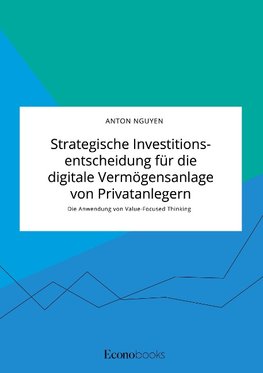 Strategische Investitionsentscheidung für die digitale Vermögensanlage von Privatanlegern. Die Anwendung von Value-Focused Thinking