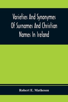 Varieties And Synonymes Of Surnames And Christian Names In Ireland