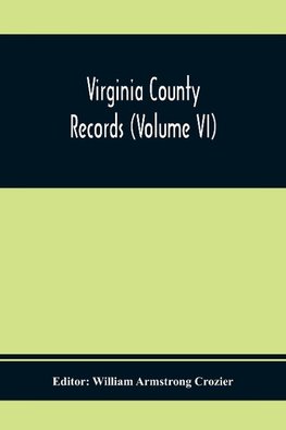 Virginia County Records (Volume Vi)