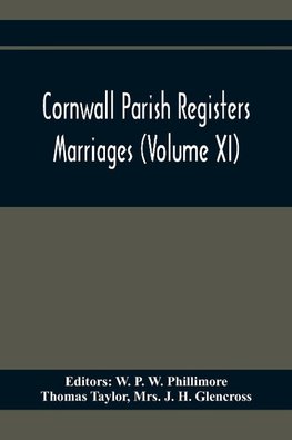 Cornwall Parish Registers. Marriages (Volume Xi)