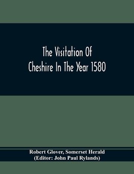 The Visitation Of Cheshire In The Year 1580