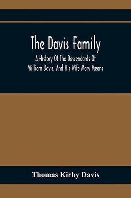 The Davis Family; A History Of The Descendants Of William Davis, And His Wife Mary Means