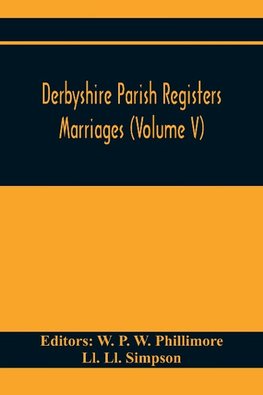 Derbyshire Parish Registers. Marriages (Volume V)