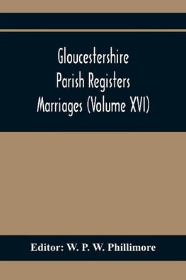 Gloucestershire Parish Registers. Marriages (Volume Xvi)