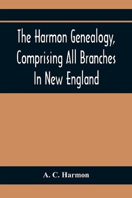 The Harmon Genealogy, Comprising All Branches In New England