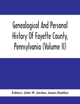 Genealogical And Personal History Of Fayette County, Pennsylvania (Volume II)