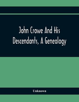 John Crowe And His Descendants, A Genealogy