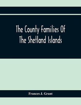 The County Families Of The Shetland Islands